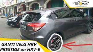 Velg hrv prestige 2020 di pasang di ertiga. Honda Hrv E Upgrade Velg Honda Hrv Prestige Ring 17 Sinar Otomax Youtube