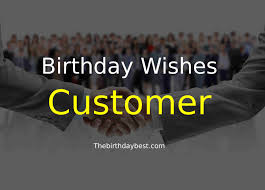 It seems that today it's almost impossible to not know when someone's birthday is, and we have social networks to thank for that. 100 Loyal Happy Birthday Wishes To Customer Of 2021