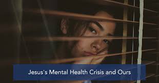 Jesus's Mental Health Crisis and Ours