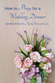 My grandpa was a hungry man, and when your hungry, a short blessing is a must! How To Pray For A Wedding Dinner April Yamasaki