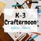 K-3 Crafternoon