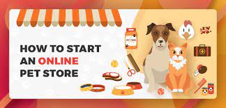 How To Start An Online Pet Store - A Complete Guide