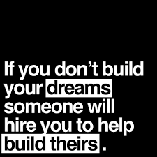 We did not find results for: If You Don T Build Your Dreams Someone Will Hire You To Build Theirs I Am An Entrepreneur Inspirational Quotes Meaningful Quotes Life Quotes