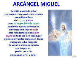 Oh gloriosísimo san miguel arcángel, príncipe y caudillo de los ejércitos celestiales, custodio y defensor de las almas, guarda de la iglesia, vencedor, terror y espanto de los rebeldes espíritus infernales. Decretos Arcangel Miguel Proteccion Buscar Con Google Arcangel Miguel Arcangel De La Salud Oraciones Religiosas
