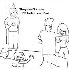 Keep it low keep it slow safety is no accident. They Do Not Know I M Forklift Certified Memes Video Gifs Dont Memes Know Memes Im Memes Forklift Memes Certified Memes