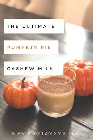 Pumpkin Pie Cashew Milk Poms2moms Recipe Pumpkin Spiced Latte Recipe Pumpkin Pie Pumpkin Spice Latte