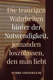 Die Traurigen Wahrheiten Hinter Der Notwendigkeit Jemanden Loszulassen Den Man Liebt In 2020 Liebe Loslassen Wahrheit Loslassen Zitate