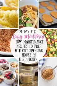 Completely Lost On Where To Start With Food Prep These 21 Day Fix Lazy Meal Prep Ideas Will Help You Prepare Lazy Meal Prep 21 Day Fix Meals Beachbody Recipes