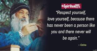 Respect Yourself Love Yourself Because There Has Never Been A Person Like You And There Never Will Be Again Osho Spiritualff Osho Quotes Spirituality Osho