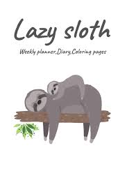 Color in this picture of a baby sloth and share it with others today. Lazy Sloth Weekly Planner Diary Coloring Pages Journal For Sloth Lovers Wild Animals Cute Lazy Relax Notebook Sloth Theme Mandalas Coloring Pages Mom And Baby Sloth No 3 Boonsakoonna Miss Panisara 9781686875991 Amazon Com Books