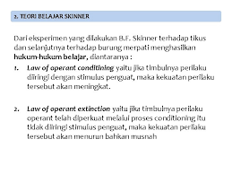 Menurut teori ini yang penting dalam belajar adalah input yang berupa stimulus dan output yang berupa respon. Teori Behavioristik Skinner Thorndike Ciri Aplikasi Penerapan Teori