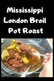 Mississippi London Broil Pot Roast Recipe London Broil Recipes Pot Roast London Broil