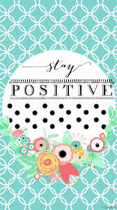 48 Stay Positive Iphone Wallpaper On Wallpapersafari Beautiful positive thinking wallpapers for your android device for free !