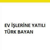 Ev Islerinde Calisacak Bayan Araniyor Yeniisilanlari Com
