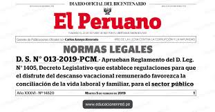 Suggest as a translation of decreto supremo copy D S N 013 2019 Pcm Decreto Supremo Que Aprueba El Reglamento Del Decreto Legislativo N 1405 Decreto Legislativo Que Establece Regulaciones Para Que El Disfrute Del Descanso Vacacional Remunerado Favorezca La Conciliacion