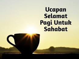 Maybe you would like to learn more about one of these? 100 Ucapan Selamat Pagi Untuk Sahabat Memperkuat Persahabatan Sikalem