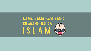 Bayi yang baru saja lahir adalah anugerah sekaligus hadiah dari. Nama Nama Anak Lelaki Perempuan Yang Dilarang Dalam Islam