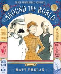 Around The World Three Remarkable Journeys By Phelan Real Life Adventurers Nellie Bly Joshua Slocum And Thomas Stevens Graphic Novel Nonfiction Books Books