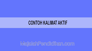 .dalam 4 tenses merupakan postingan yang akan kami ulas hari ini untuk anda. Contoh Kalimat Aktif Pengertian Karakteristik Macam Dan Contoh