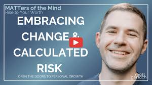 Embracing Change and Taking Calculated Risk: The Door to Personal Growth  and Fulfillment