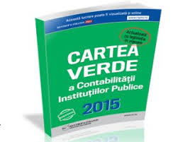 Adelina dumitrescu bucureti 1 modulul 1: Cartea Verde A Contabilitatii Institutiilor Publice Editia Noua 2015 Actualizata Si Imbogatita