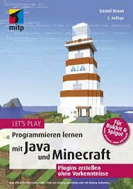 Alle angaben und programme in diesem buch wurden mit größter sorgfalt. Let S Play Programmieren Lernen Mit Java Und Minecraft Plugins Erstellen Ohne Vorkenntnisse Mitp Anwendungen Daniel Braun Amazon De Bucher
