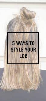 5 Ways To Style Your Lob Lob Styling Hair Styles Long Bob Hairstyles