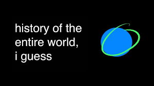 History Of The Entire World I Guess Youtube