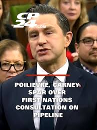 Conservative Leader Pierre Poilievre and Prime Minister Mark Carney clashed  over whether the federal government has adequately consulted First Nations  communities