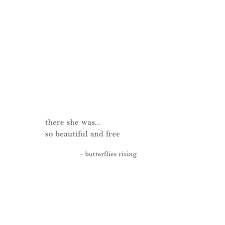 To wake up every morning and see your beautiful smile is one of the great sensations of my life. There She Was So Beautiful And Free Butterfly Quotes Rise Quotes She Quotes