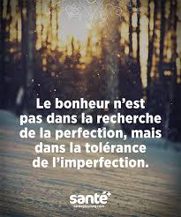 Le Bonheur N Est Pas Ds La Recherche De La Perfection Mais Dans La Tolerance De L Imperfection Citation La Citation Du Jour Citations Motivantes
