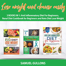 Weight loss, this term sends a shiver down the spine. Lose Weight And Cleanse Easily 3 Books In 1 Anti Inflammatory Diet For Beginners Renal Diet Cookbook For Beginners And Keto Diet Lose Weight Buy Online In India At Desertcart In Productid 189211161