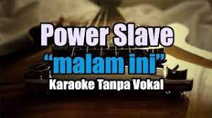 E a walau malam tiba b c#m lepaslah rindu ini hooo,., e a sampai fajar tiba a matahari menanti a b bulanpun berhentilah. Chords For Power Slave Malam Ini Karaoke