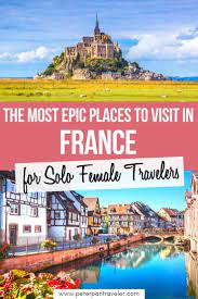 The Most Epic Places To Visit In France For Solo Female Travelers Female Travel France Travel Solo Female Travel