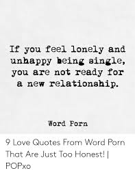 Άnd now here iŝ my ŝeҫret, ά very ŝimple ŝeҫret; If You Feel Lonely And Unhappy Being Single You Are Not Ready For A New Relationship Word Porn 9 Love Quotes From Word Porn That Are Just Too Honest Popxo