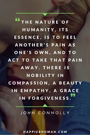 There's a real rebirth in the artistic community to stand up for what you believe in. 49 Compassion Quotes About Showing Empathy For Others Happier Human