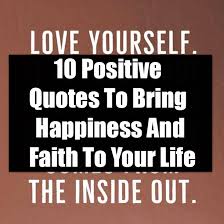 Maybe you would like to learn more about one of these? 10 Positive Quotes To Bring Happiness And Faith To Your Life