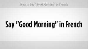 How To Say Good Morning In French French Lessons How To Speak French Italian Lessons Learn To Speak French