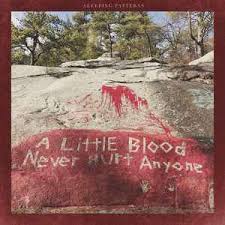 Stop up the access and passage to remorse, that no compunctious visitings of nature shake my fell purpose, nor keep peace between the effect and it! Sleeping Patterns A Little Blood Never Hurt Anyone 2017 Red W Black Splatter Vinyl Discogs