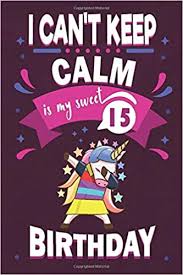 Cool gifts for teen girls on their fourteenth bday. I Can T Keep Calm It S My Sweet 15 Birthday 15th Birthday Gifts For Boy Girl Family Or Friends Turning 15th Present 15th Bday Paperback Journal Notebook For Her Hem Amazon Co Uk Present Personalized