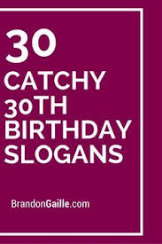 List Of 101 Catchy 30th Birthday Slogans 30th Birthday Themes 30th Birthday Quotes 30th Birthday Wishes
