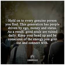 This Generation Of People Driven By Ego Money And Status Soul Quotes Positive Quotes Quotes