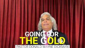Going For The Gold. 1 Corinthians 9:24-27. Pastor Donald Wayne Dickman.