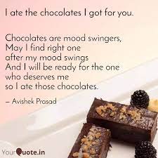 Mood swings not only make you feel grouchy but also make you lose interest in daily chores. Chocolates Are Mood Swing Quotes Writings By Avishek Prasad Yourquote