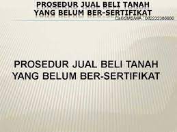 Proses jual beli tanah dianggap selesai apabila nama penjual yang ada di buku tanah dan sertifikat telah dicoret dengan tinta hitam serta ditandatangan oleh kepala kantor pertanahan maupun pejabat yang berwenang saat itu. Prosedur Jual Beli Tanah Yang Belum Bersertifikat Youtube