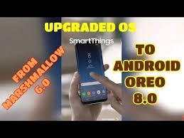 Android Oreo Upgrade Marshmallow To Oreo Samsung Smarthings S7 Edge Upgrade Android Android Marshmallow Android Oreo