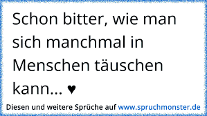 Schon Bitter Wie Man Sich Manchmal In Menschen Tauschen Kann Spruchmonster De