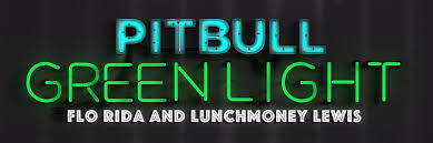 New Single Green Light By Pitbull Ft Flo Rida And Lunchmoney Lewis Coming Soon Pitbull Updates A Pitbull Fan Website