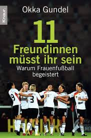 Moderatorin okka gundel über ihre brustkrebsdiagnose. Elf Freundinnen Musst Ihr Sein Warum Frauenfussball Begeistert Amazon De Gundel Okka Bucher