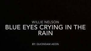 Willie Nelson Blue Eyes Crying In The Rain Chords Blue Eyes Crying In The Rain Willie Nelson Lyrics Willie Nelson Lyrics The Rain Lyrics Willie Nelson